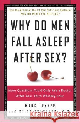Why Do Men Fall Asleep After Sex?: More Questions You'd Only Ask a Doctor After Your Third Whiskey Sour Mark Leyner Billy, M.D. Goldberg 9780307345974 Three Rivers Press (CA)