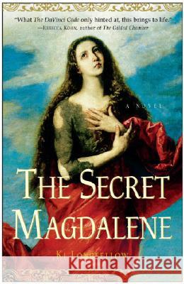 The Secret Magdalene Ki Longfellow 9780307346674 Three Rivers Press (CA)