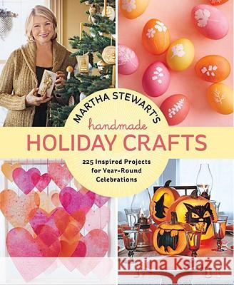 Martha Stewart's Handmade Holiday Crafts: 225 Inspired Projects for Year-Round Celebrations Martha Stewart Living Magazine 9780307586902 Potter Craft