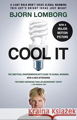 Cool It: The Skeptical Environmentalist's Guide to Global Warming Bjorn Lomborg 9780307741103 Vintage Books USA