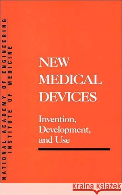 New Medical Devices: Invention, Development, and Use Institute of Medicine 9780309038461 National Academy Press