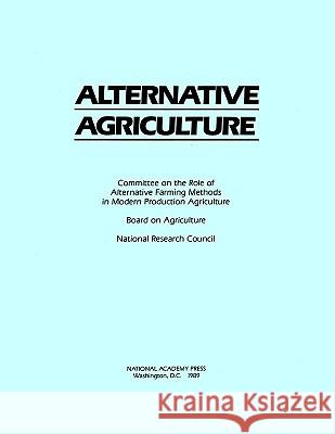 Alternative Agriculture National Research Council                Committee on the Role of Alternative Far 9780309039857 National Academy Press