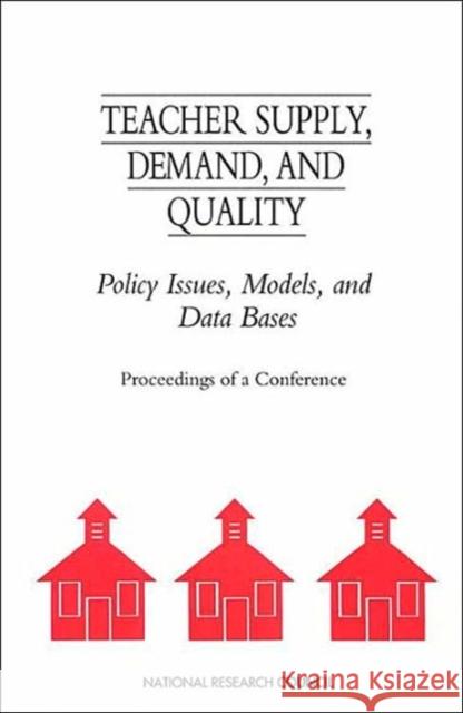 Teacher Supply, Demand, and Quality : Policy Issues, Models, and Data Bases National Academy of Sciences 9780309047920 National Academies Press