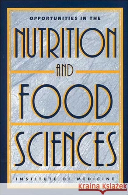 Opportunities in the Nutrition and Food Sciences: Research Challenges and the Next Generation of Investigators Institute of Medicine 9780309048842 National Academy Press