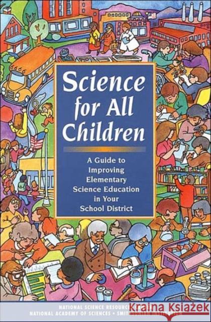 Science for All Children: A Guide to Improving Elementary Science Education in Your School District National Science Resources Center of the 9780309052979 National Academy Press