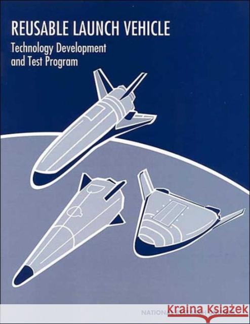 Reusable Launch Vehicle: Technology Development and Test Program National Research Council 9780309054379 National Academy Press