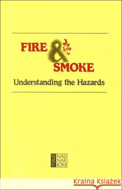 Fire and Smoke : Understanding the Hazards National Academy of Sciences 9780309062312 National Academies Press