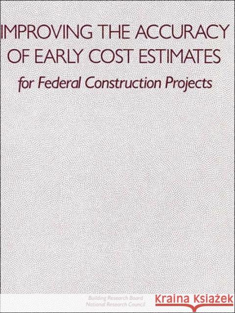 Improving the Accuracy of Early Cost Estimates for Federal Construction Projects Committee on Budget Estimating Techniques 9780309062336 National Academies Press