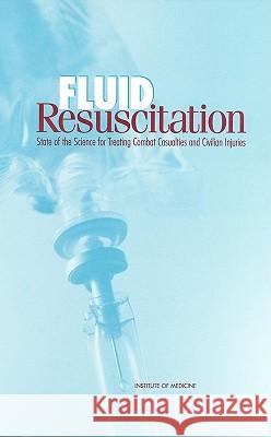 Fluid Resuscitation: State of the Science for Treating Combat Casualties and Civilian Injuries Andrew M. Pope Geoffrey French David E. Longnecker 9780309064811 National Academy Press