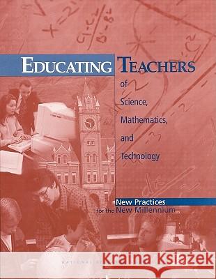 Educating Teachers of Science, Mathematics, and Technology: New Practices for the New Millennium National Research Council 9780309070331 National Academy Press