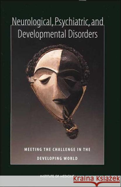 Neurological, Psychiatric, and Developmental Disorders: Meeting the Challenge in the Developing World Institute of Medicine 9780309071925 National Academy Press