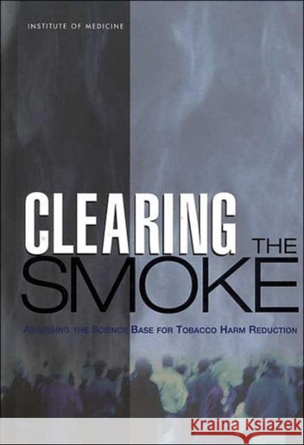 Clearing the Smoke: Assessing the Science Base for Tobacco Harm Reduction Institute of Medicine 9780309072823 National Academy Press