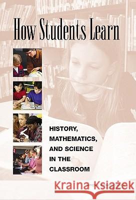 How Students Learn: History, Mathematics, and Science in the Classroom National Research Council 9780309074339 National Academy Press