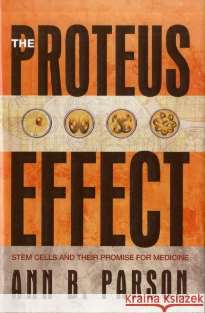 The Proteus Effect: Stem Cells and Their Promise for Medicine Parson, Ann B. 9780309089883 Joseph Henry Press