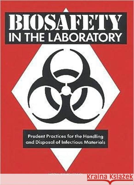 Biosafety in the Laboratory : Prudent Practices for Handling and Disposal of Infectious Materials National Academy of Sciences 9780309090247 National Academies Press
