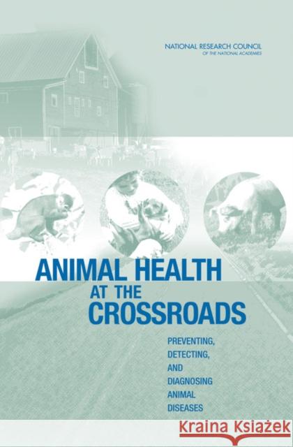 Animal Health at the Crossroads: Preventing, Detecting, and Diagnosing Animal Diseases National Research Council 9780309092593 National Academy Press