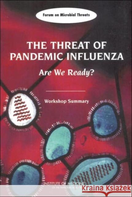The Threat of Pandemic Influenza: Are We Ready? Workshop Summary Institute of Medicine 9780309095044 National Academy Press