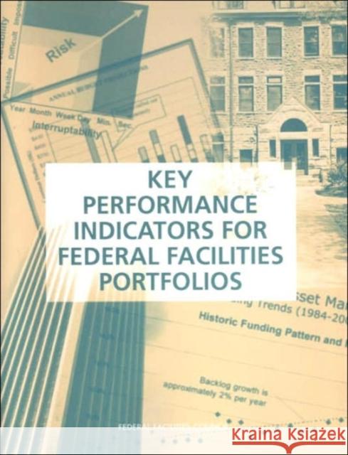 Key Performance Indicators for Federal Facilities Portfolios: Federal Facilities Council Technical Report Number 147 National Research Council 9780309095228 National Academy Press