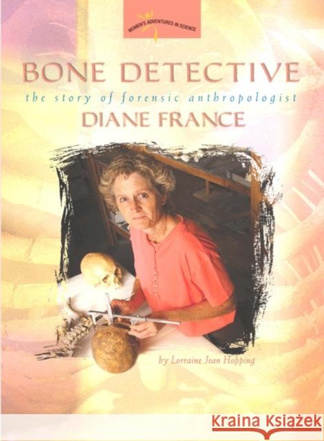 Bone Detective: The Story of Forensic Anthropologist Diane France Hopping, Lorraine Jean 9780309095501 Joseph Henry Press