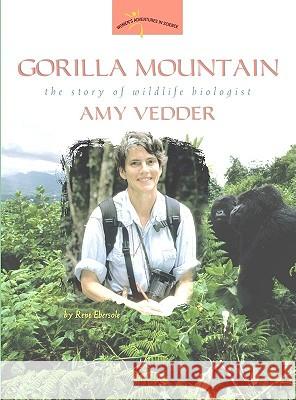 Gorilla Mountain: The Story of Wildlife Biologist Amy Vedder Rene Ebersole 9780309095518 Joseph Henry Press