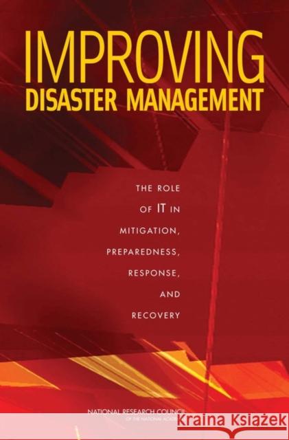 Improving Disaster Management: The Role of It in Mitigation, Preparedness, Response, and Recovery National Research Council 9780309103961 National Academies Press