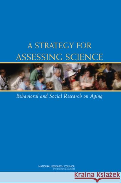 A Strategy for Assessing Science: Behavioral and Social Research on Aging National Research Council 9780309103978 National Academy Press