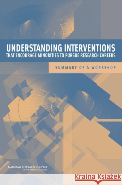 Understanding Interventions That Encourage Minorities to Pursue Research Careers : Summary of a Workshop National Research Council 9780309112260 National Academies Press