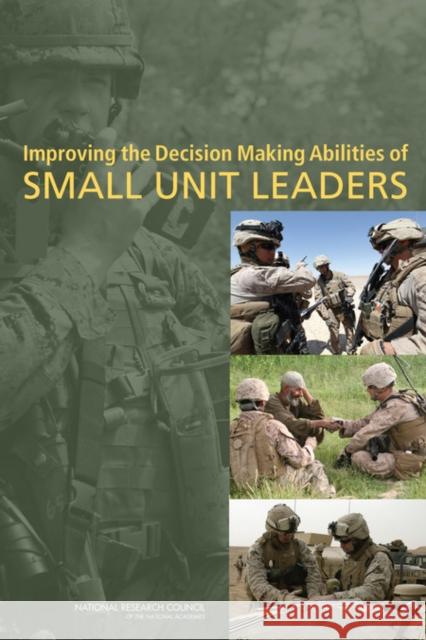 Improving the Decision Making Abilities of Small Unit Leaders Committee on Improving the Decision Making Abilities of Small Unit Leaders 9780309216050 National Academies Press