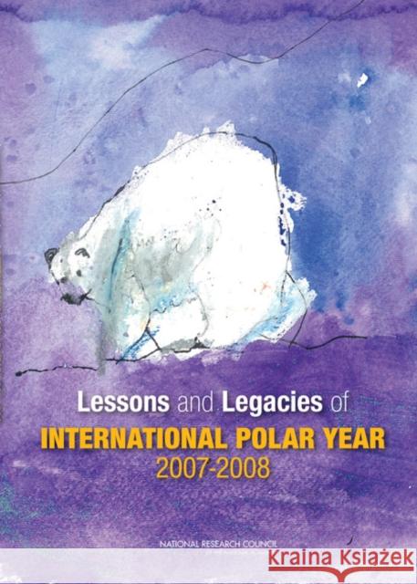 Lessons and Legacies of International Polar Year 2007-2008 National Research Council 9780309252034 National Academies Press