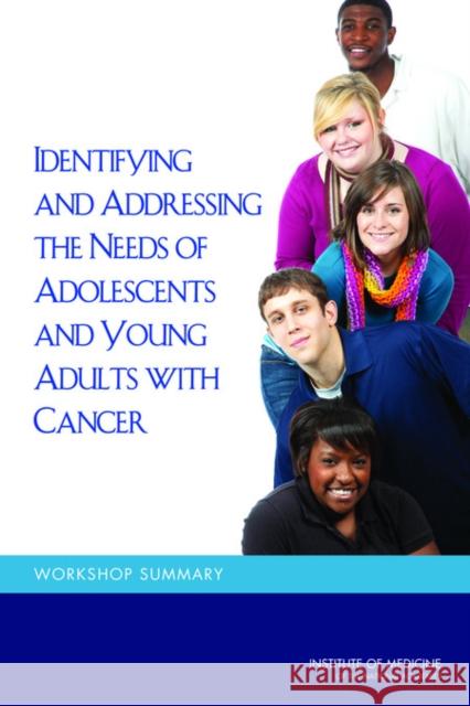 Identifying and Addressing the Needs of Adolescents and Young Adults with Cancer: Workshop Summary Institute of Medicine 9780309294416 National Academies Press