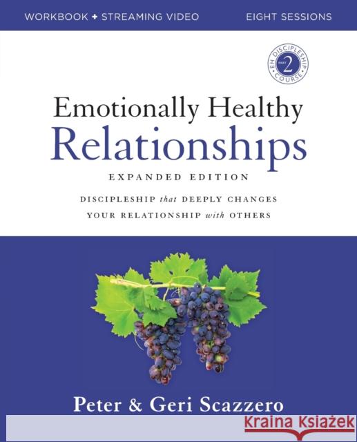 Emotionally Healthy Relationships Expanded Edition Workbook plus Streaming Video: Discipleship that Deeply Changes Your Relationship with Others Geri Scazzero 9780310165217 HarperChristian Resources