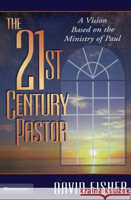 21st Century Pastor: A Vision Based on the Ministry of Paul Fisher, David C. 9780310201540 Zondervan Publishing Company