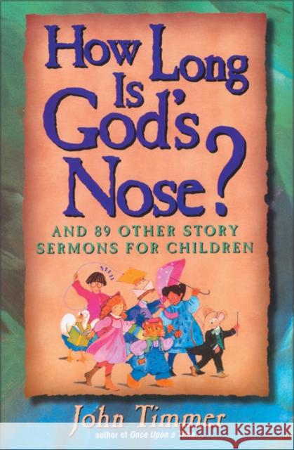 How Long Is God's Nose?: And 89 Other Story Sermons for Children Timmer, John 9780310201861 Zondervan Publishing Company
