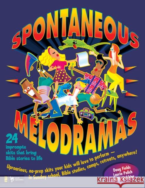 Spontaneous Melodramas: 24 Impromptu Skits That Bring Bible Stories to Life Doug Fields Laurie Polich Duffy Robbins 9780310207757 Zondervan Publishing Company