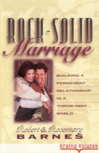 Rock-Solid Marriage: Building a Permanent Relationship in a Throw-Away World Barnes, Robert G. 9780310208044 Zondervan Publishing Company