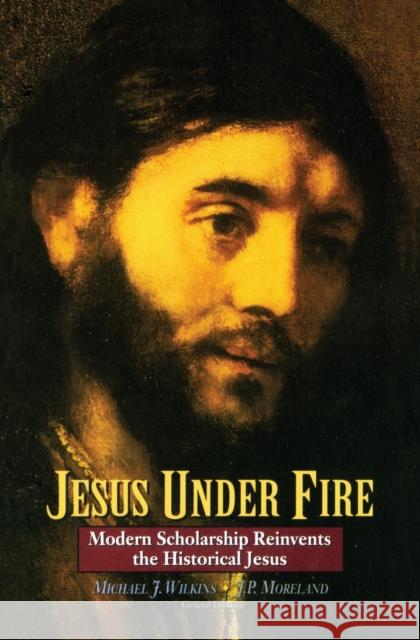 Jesus Under Fire: Modern Scholarship Reinvents the Historical Jesus Wilkins, Michael J. 9780310211396 Zondervan Publishing Company