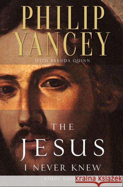 The Jesus I Never Knew Study Guide Philip Yancey Brenda Quinn 9780310218050 Zondervan Publishing Company