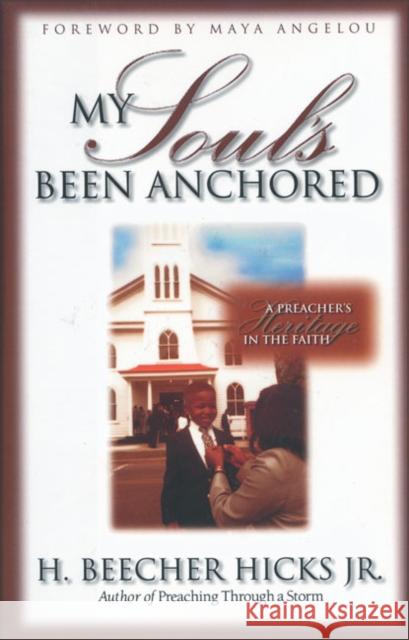 My Soul's Been Anchored: A Preacher's Heritage in the Faith Hicks, H. Beecher 9780310221364 Zondervan Publishing Company