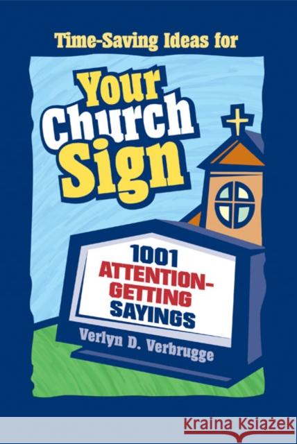 Your Church Sign: 1001 Attention-Getting Sayings Verbrugge, Verlyn 9780310228028 Zondervan Publishing Company