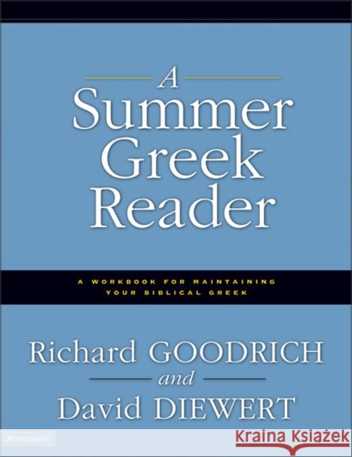 A Summer Greek Reader: A Workbook for Maintaining Your Biblical Greek Richard Goodrich David Diewert David Diewert 9780310236603 Zondervan Publishing Company