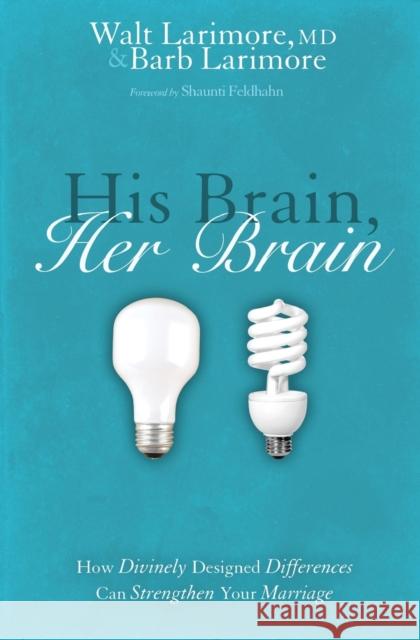 His Brain, Her Brain: How Divinely Designed Differences Can Strengthen Your Marriage Larimore, Walt And Barb 9780310240280 Zondervan
