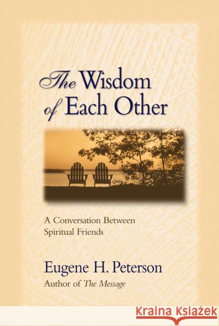 The Wisdom of Each Other: A Conversation Between Spiritual Friends Eugene H. Peterson 9780310242475 Zondervan Publishing Company