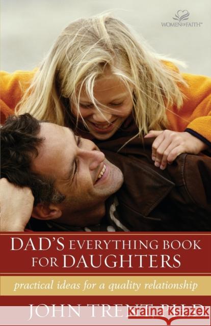 Dad's Everything Book for Daughters: Practical Ideas for a Quality Relationship Trent, John 9780310242925 Zondervan Publishing Company