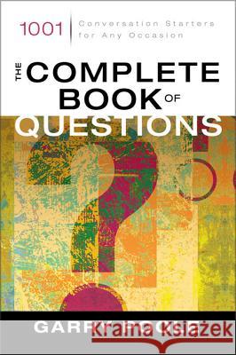 The Complete Book of Questions: 1001 Conversation Starters for Any Occasion Garry Poole 9780310244202 Zondervan Publishing Company