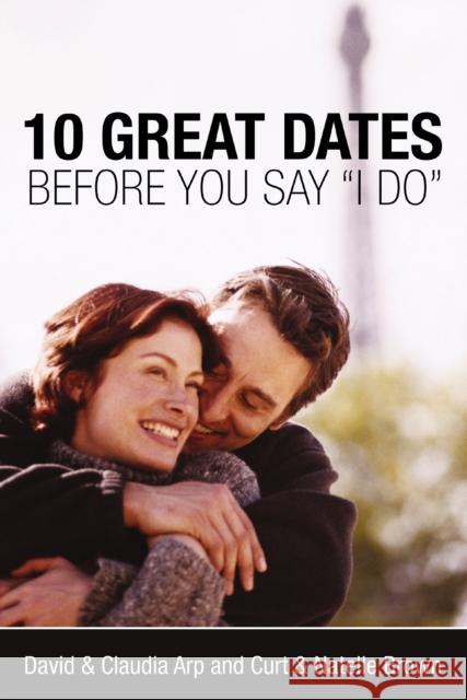 10 Great Dates Before You Say 'i Do' David Arp Dave Arp Curt 9780310247326 Zondervan Publishing Company