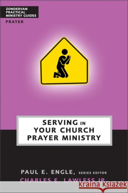 Serving in Your Church Prayer Ministry Charles E., Jr. Lawless Paul E. Engle 9780310247586 Zondervan Publishing Company