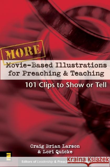 More Movie-Based Illustrations for Preaching and Teaching: 101 Clips to Show or Tell 2 Larson, Craig Brian 9780310248347 Zondervan Publishing Company