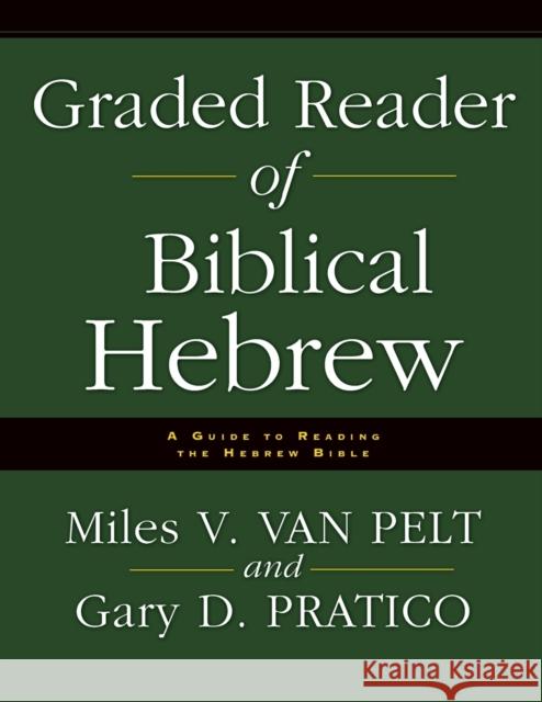 Graded Reader of Biblical Hebrew: A Guide to Reading the Hebrew Bible Miles V. Va Gary D. Pratico 9780310251576 Zondervan Publishing Company