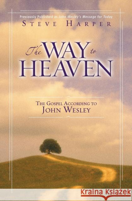 The Way to Heaven: The Gospel According to John Wesley Harper, Steve 9780310252603 Zondervan Publishing Company