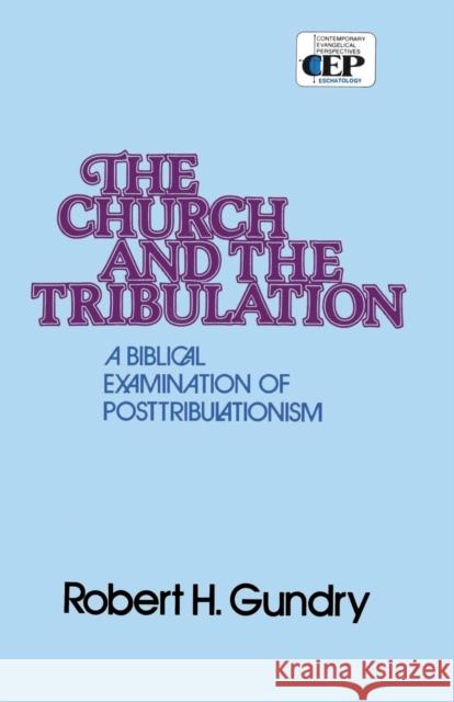 Church and the Tribulation: A Biblical Examination of Posttribulationism Gundry, Robert H. 9780310254010 Zondervan Publishing Company